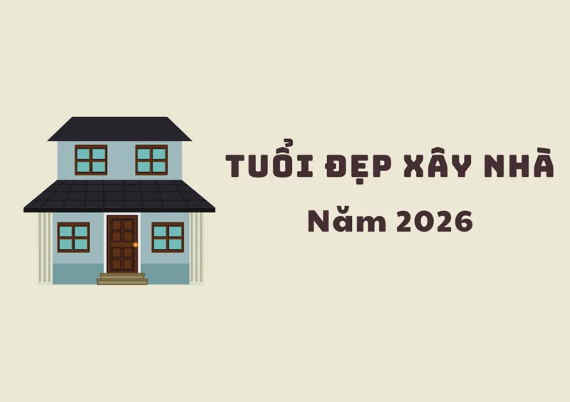 Lựa chọn tuổi động thổ xây nhà năm 2026 chuẩn phong thủy giúp rước tài lộc.